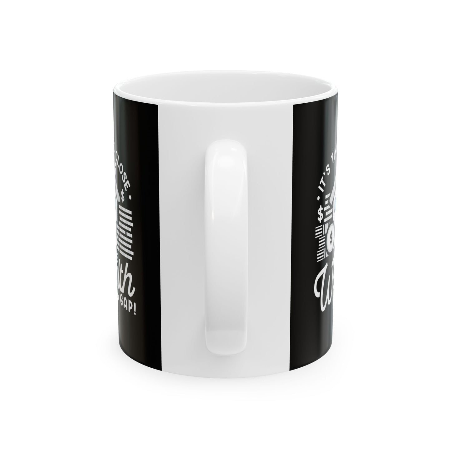 It's Time to Close the Wealth Gap Ceramic Mug - Perfect Gift for Coffee Lovers