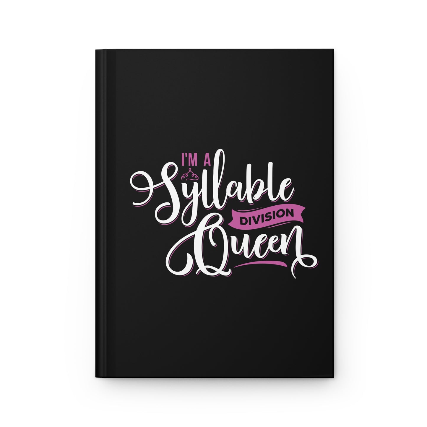 I'm a Syllable Division Queen Hardcover Journal - Matte Black Notebook for Writers and Creatives