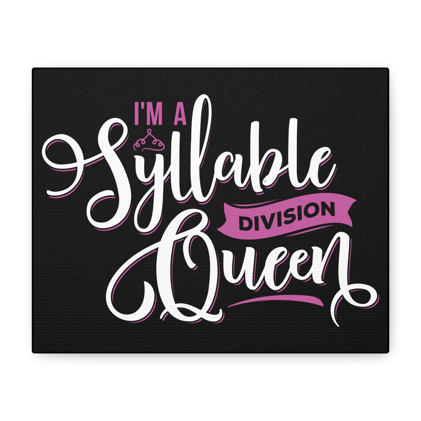 Inspirational Canvas Wall Art - "I'm a Syllable Division Queen"