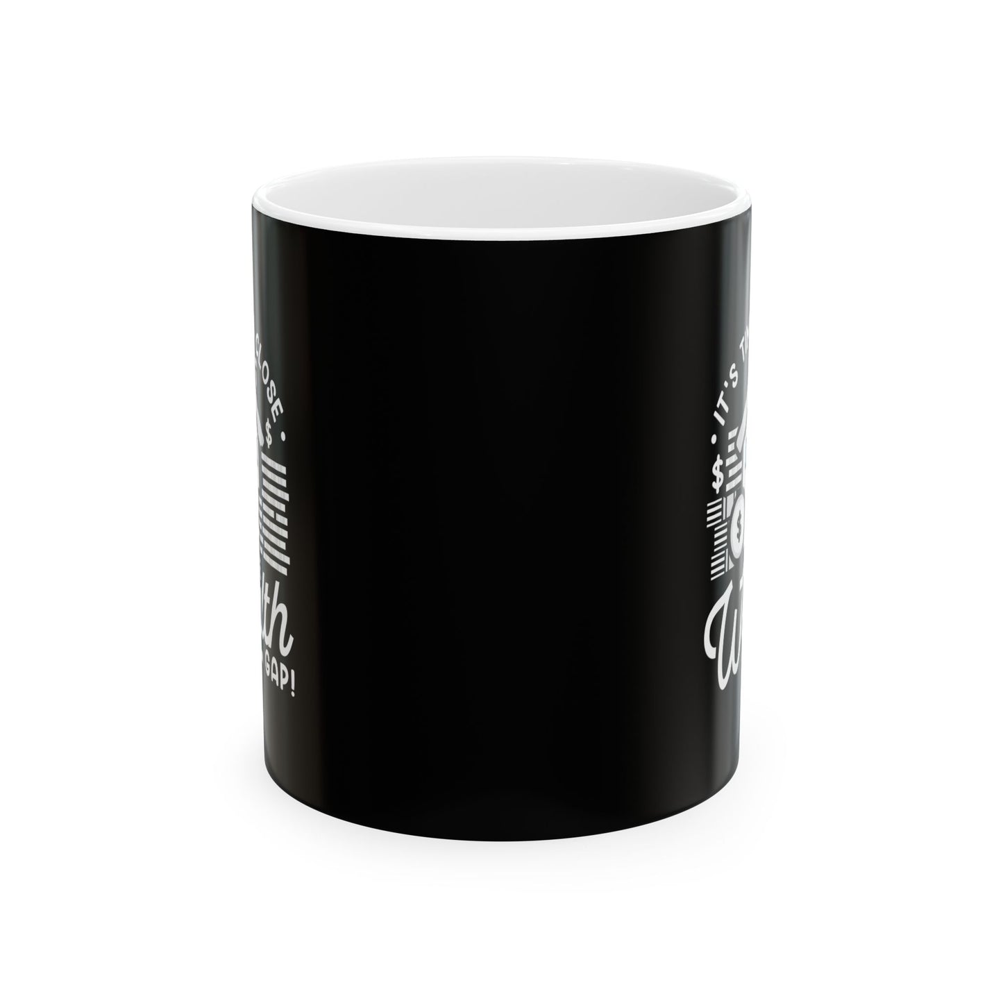 It's Time to Close the Wealth Gap Ceramic Mug - Perfect Gift for Coffee Lovers