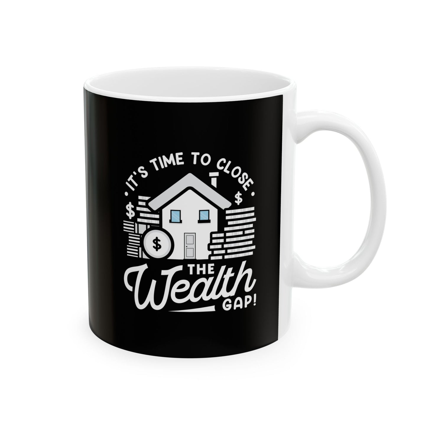 It's Time to Close the Wealth Gap Ceramic Mug - Perfect Gift for Coffee Lovers