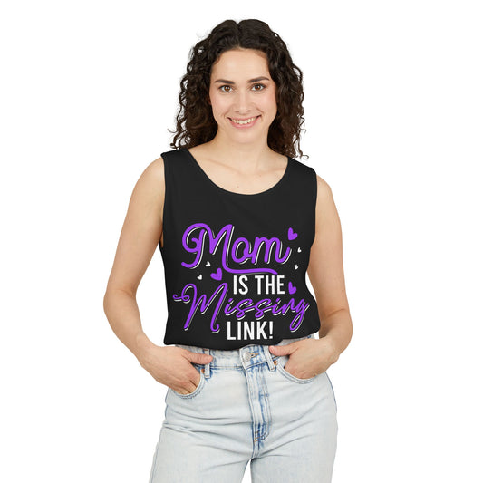 Mom is the Missing Link! Tank Top - Unisex Garment-Dyed Casual Wear