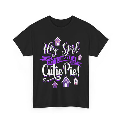 Hey Girl Get Yourself a Cutie Pie Unisex Heavy Cotton Tee - Fun & Playful Gift for Friends