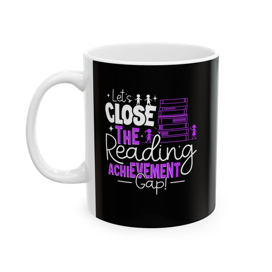 Motivational Ceramic Mug | "Let's Close the Reading Achievement Gap" | Inspirational Gift for Goal-Getters