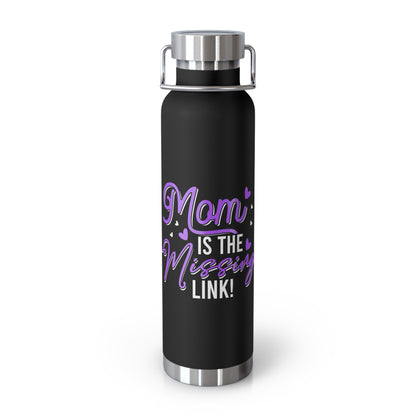 Mom is the Missing Link! Copper Vacuum Insulated Bottle - 22oz