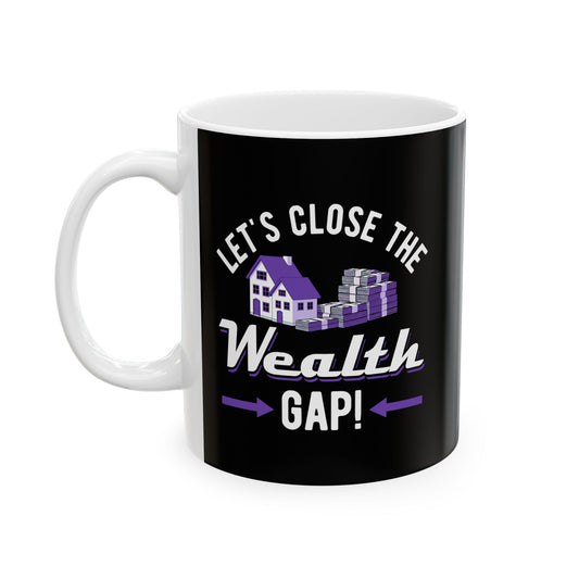 Motivational Ceramic Coffee Mug - "Let's Close the Wealth Gap"